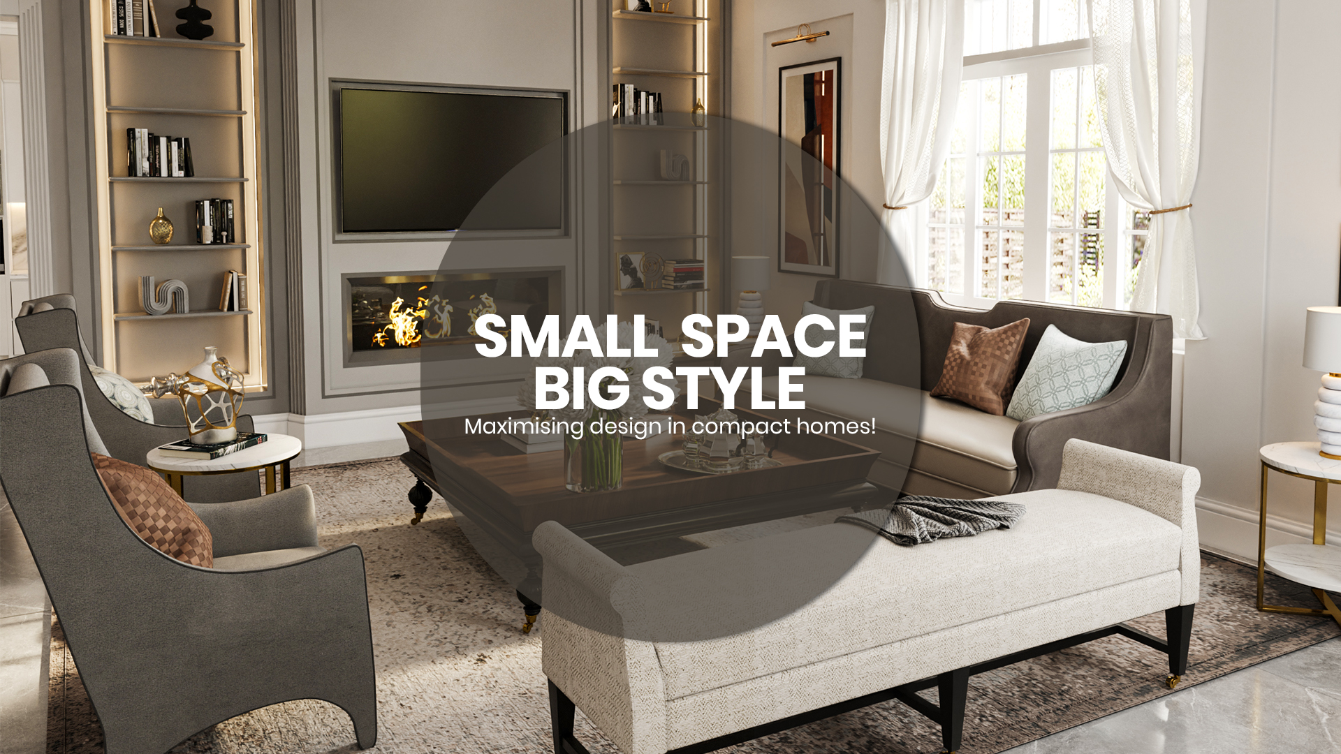 Small Space, Big Style: How to Maximize Design in Compact Homes